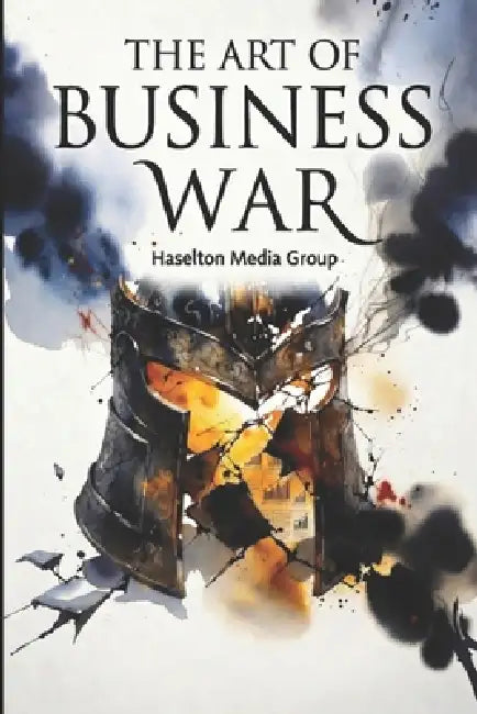 The Art of Business War by Haselton Media Group