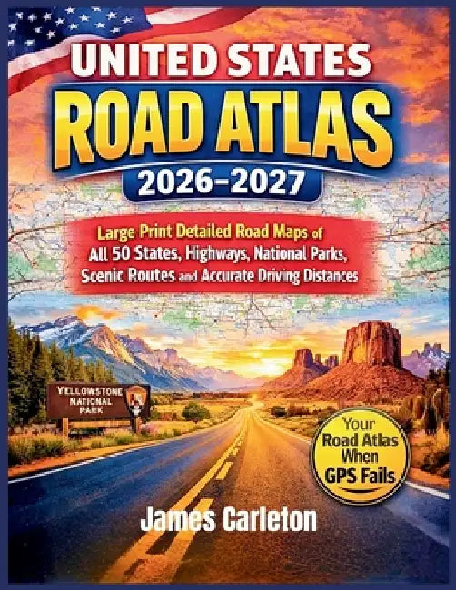 United States Road Atlas 2026-2027: Large Print Detailed Road Maps of All 50 States, Highways, National Parks, Scenic Routes and Accurate Driving Dist by James Carleton