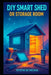 DIY Smart Shed or Storage Room: Build a Modern, Secure and Automated Storage Space with Smart Technology by Stem School