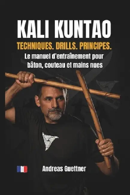 Kali Kuntao - Techniques. Drills. Principes.: Le manuel d'entraînement pour bâton, couteau et mains nues by Andreas Guettner