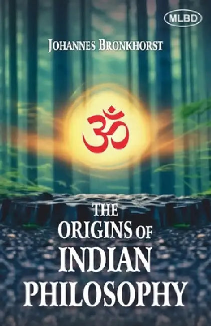 The Origins of Indian Philosophy by Johannes Bronkhorst