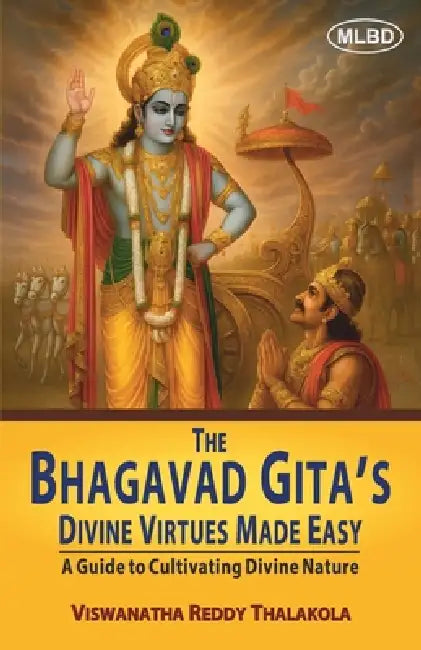 The Bhagavad Gita's Divine Virtues Made Easy: A Guide to Cultivating Divine Nature by Viswanatha Reddy Thalakola