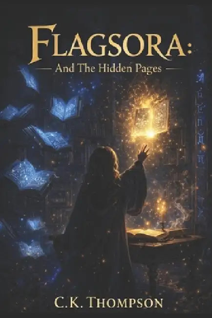 Flagsora: And The Hidden Pages by C. K. Thompson