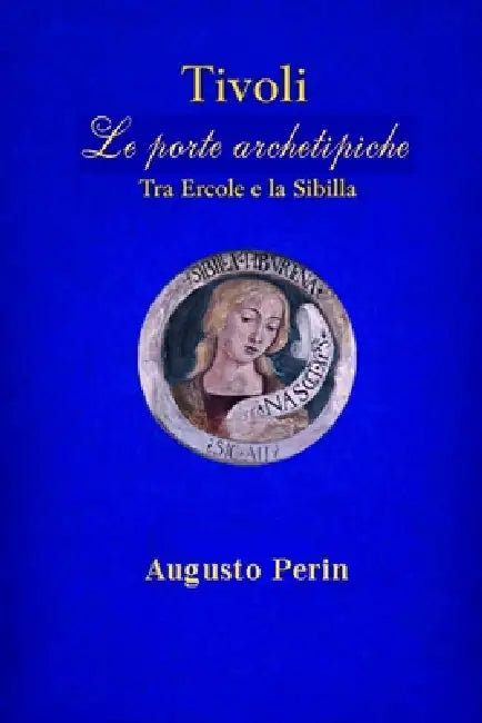Tivoli Le Porte Aechetipiche: Tra Ercole e La Sibilla by Antonio Picarazzi, Giovanna Carra, Giuseppe Lorusso