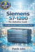 Siemens S7-1200 - The Definitive Guide: 3 Complete Manuals for the World's Most Popular PLC by Patrik John