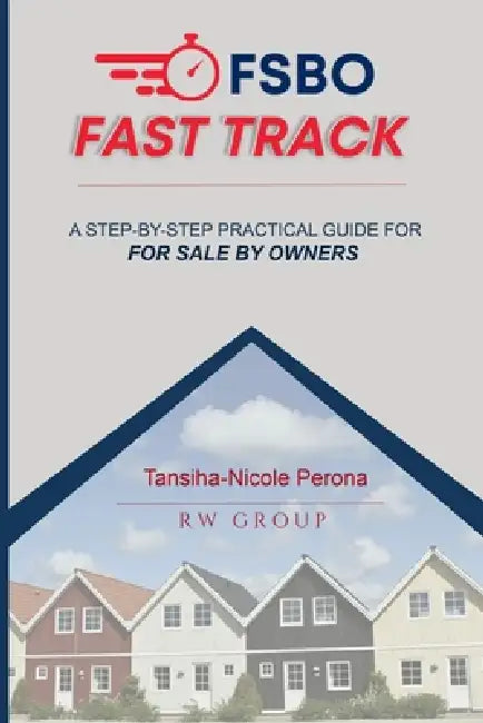 FSBO Fast Track: A Step-by-Step Practical Guide for For Sale By Owners by Tanisha-Nicole Perona