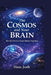 The Cosmos and Your Brain: How the Universe Shapes Human Neurology by Hass Josh