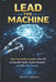 Lead the Machine: How Leaders Use AI Without Losing Judgment, Trust, or Control by Dave F. Lawrence