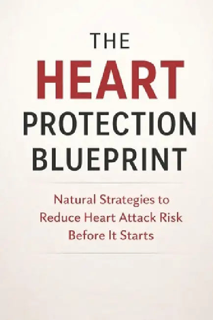 The Heart Protection Blueprint: Natural Strategies to Reduce Heart Attack Risk Before It Starts by Hema Pathania