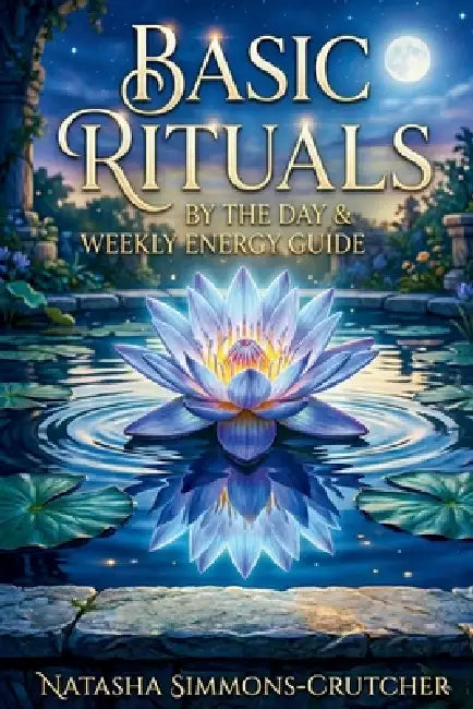 Basic Rituals by the Day: & Weekly Energy Guide by Jr. Santana Matthew S., Natasha Simmons-Crutcher (Sapphire)
