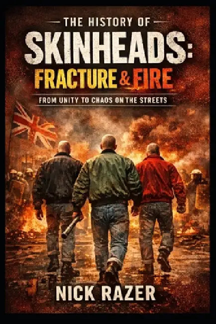The History of Skinheads: Volume 2: Fracture & Fire by Nick Razer
