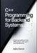 C++ Programming for Backend Systems: Designing Scalable Services, APIs, and High-Performance Server Architectures by Kairo Corvin