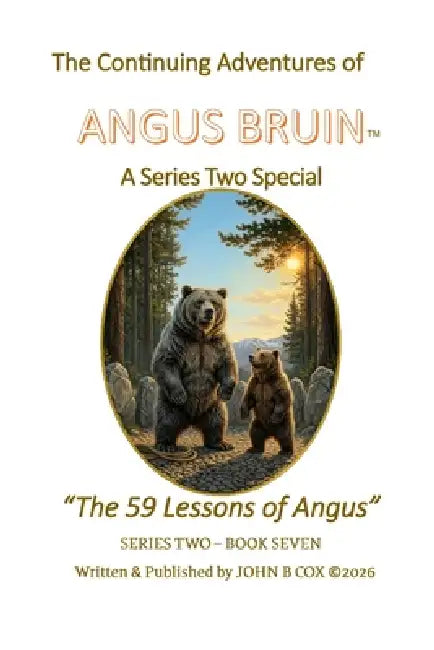 The Continuing Adventures of ANGUS BRUIN: The 59 Lessons of Angus by Gemini A. Google Ai, John B. Cox