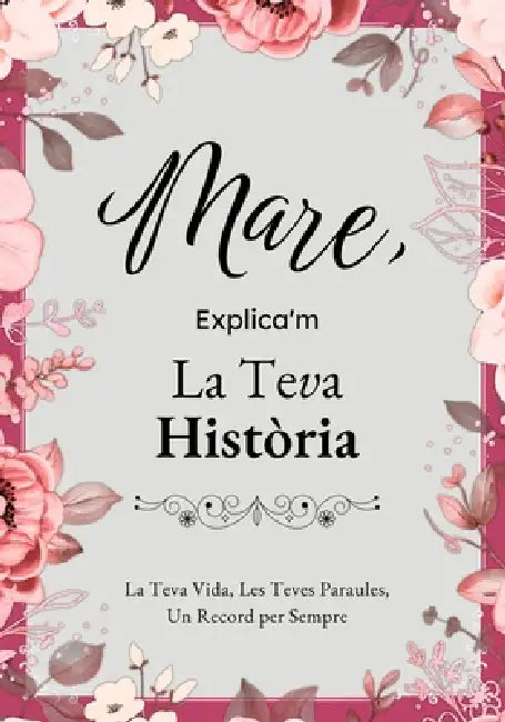 Mare, Explica'm La Teva Història: Un Diari Guiat amb Preguntes per Compartir Records i Vivències by Amelie Torres