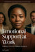 Emotional Support at Work: Building a Healthier, Happier Workplace by David R