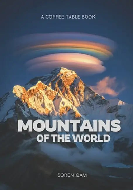 Mountains of the World: A Coffee Table Book of Nature, Travel, and Scenic Landscapes for Mountains lovers, Nature Lovers and Travelers by Soren Qavi
