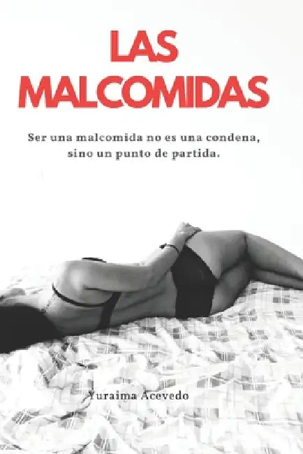 Las Malcomidas: Ser una malcomida no es una condena, sino un punto de partida by Yuraima Ines Acevedo