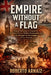 Empire Without a Flag: British Influence in Argentina: Economic Power, Hidden Domination, and the Struggle for Sovereignty (1713-Present) by Roberto Claudio Arnaiz