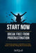 Start Now - Break Free from Procrastination: A Practical System to Build Focus, Take Action, and Get Things Done Consistently by Still Quill