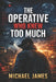 The Operative Who Knew Too Much by Michael James