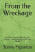 From the Wreckage: Surviving Abuse, Addiction, and Cancer - and Building a Life That Matters by Sonny Figueroa