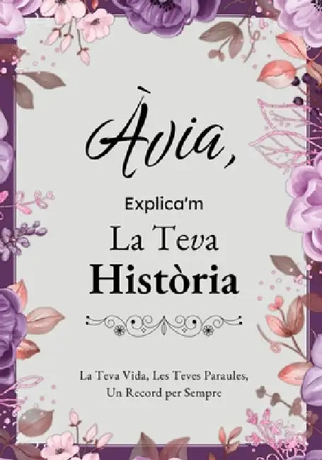 Àvia, Explica'm La Teva Història: Un Diari Guiat amb Preguntes per Compartir Records i Vivències by Amelie Torres