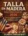 Talla En Madera Para Principiantes 2026: Técnicas y proyectos esenciales para iniciar tu camino en la talla en madera by Elowen Threadcraft