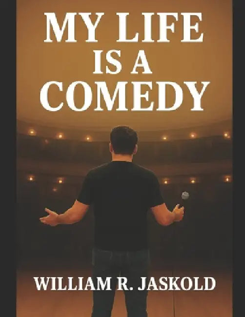 My Life is a Comedy by William R. Jaskold