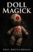 Doll Magick: A Forbidden Grimoire and Spell Book of Effigy Control and Black Magick by Noctis Nevalis