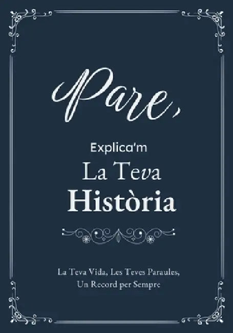 Pare, Explica'm La Teva Història: Un Diari Guiat amb Preguntes per Compartir Records i Vivències by Amelie Torres