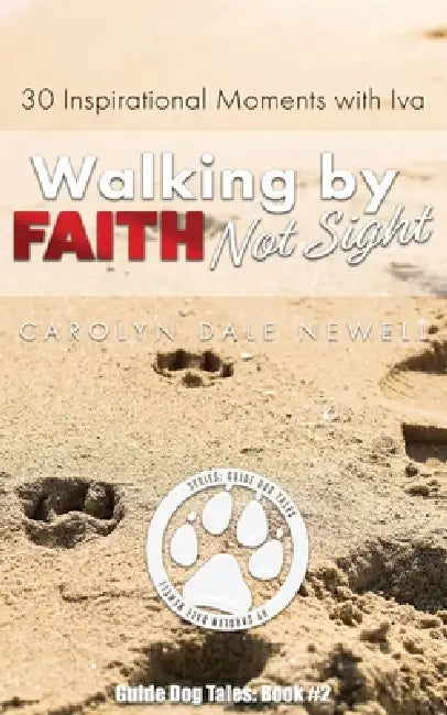Walking By Faith, Not Sight: 30 Inspirational Moments with Iva by Lucie Winborne, Carolyn Dale Newell