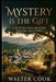 Mystery is the Gift by Walter Cook
