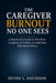 The Caregiver Burnout No One Sees: A Step-by-Step Guide for First-Time Caregivers of Children or Loved Ones with Mental Illness. How to Manage Stress, by Devon L. Davidson