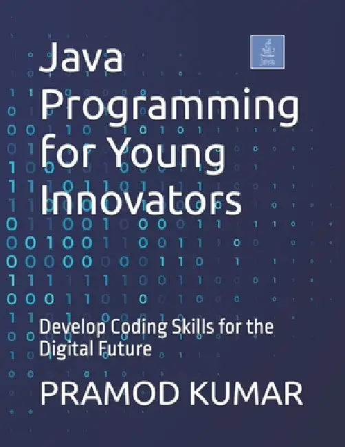 Java Programming for Young Innovators: Develop Coding Skills for the Digital Future by Pramod Kumar