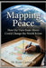 Mapping Peace: How the View from Above Could Change the World Below by Aran Castro A. J.