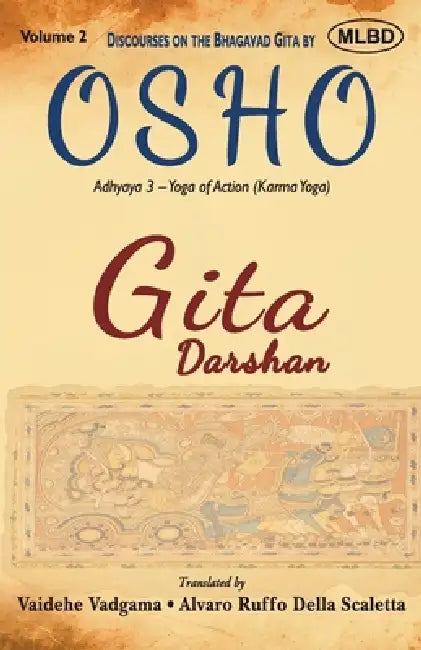 Gita Darshan: Discourses on the Bhagavad Gita by Osho (Volume 2): Adhyaya 3 - Yoga of Action (Karma Yoga) by Vaidehe Vadgama, Alvaro Ruffo Della Scaletta, Osho