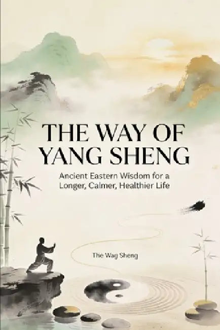 The Way of Yang Sheng: Ancient Eastern Wisdom and Modern Science for Longevity, Stress Mastery, and Vitality by Chung H