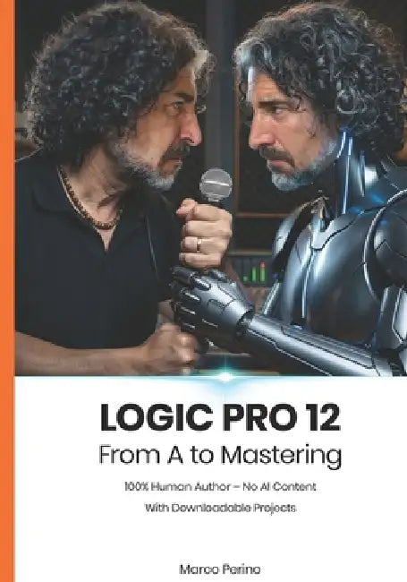 Logic Pro 12: From A to Mastering (100% Human Author) by Marco Perino