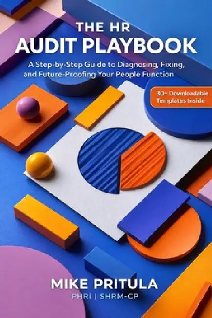 The HR Audit Playbook: A Step-by-Step Guide to Diagnosing, Fixing, and Future-Proofing Your People Function by Mike Pritula