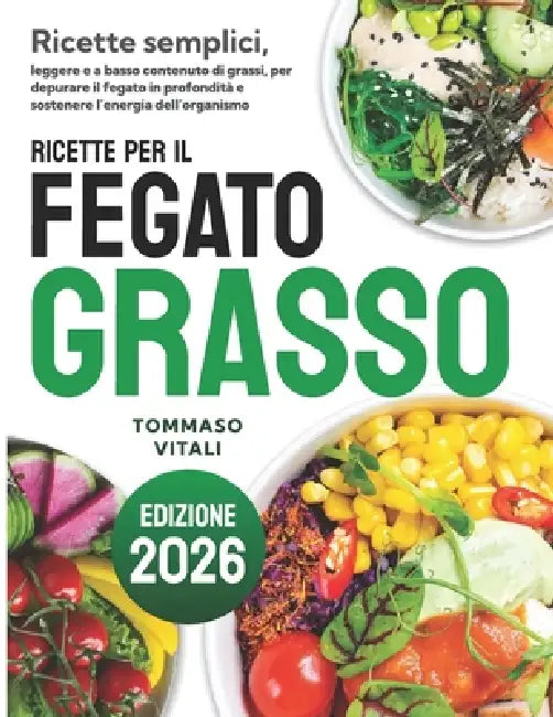 Ricette per il fegato grasso: Ricette semplici e rapide, leggere e a basso contenuto di grassi, per depurare il fegato in profondità e sostenere l'ene by Tommaso Vitali