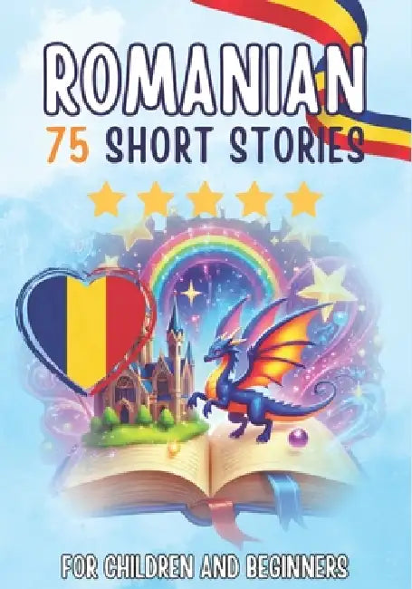 Bilingual short stories: English-Romanian: 75 Magical Stories for English speakers learning Romanian - with vocabulary exercises and simple words for by Auke, Jennifer Joseph, Skriwuer Com