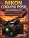 Nikon Coolpix P950 Benutzerhandbuch 2026: Schritt-für-Schritt-Techniken zur Aufnahme von Fotos und Videos by Kim K. Ida