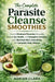 The Complete Parasite Cleanse Smoothies: How to Eliminate parasites Naturally, Restore Gut Health, and Strengthen Immunity with Nutrient-Rich Smoothie by Adrian Clara