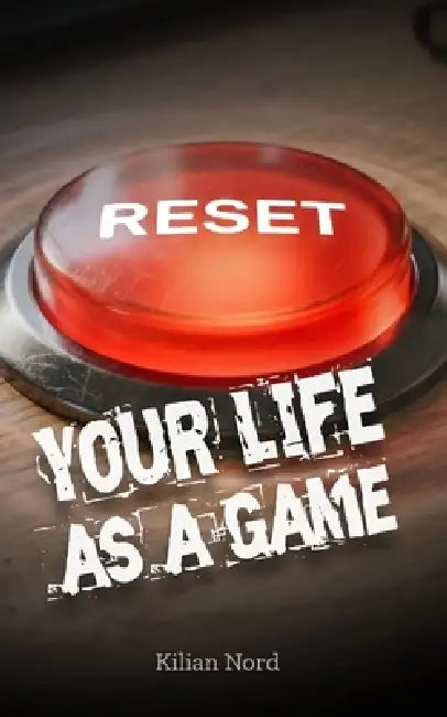 Reset: Your Life as a Game by Kilian Nord