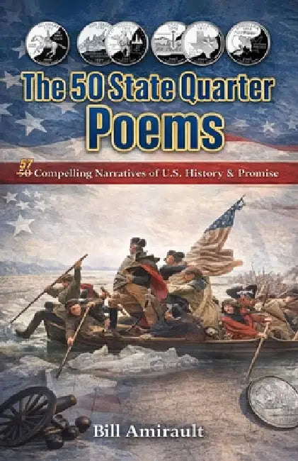 The 50 State Quarter Poems: 57 Compelling Narratives of US History & Promise by Bill Amirault