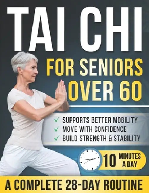 Tai chi for seniors over 60: 28-Day Illustrated Program with 150+ Gentle Movements - 10 Minutes a Day to Help Build Strength, Stay Active & Move More by Golden Age Tai Chi