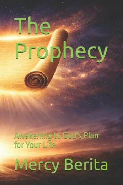 The Prophecy: Awakening to God's Plan for Your Life by Mercy Berita