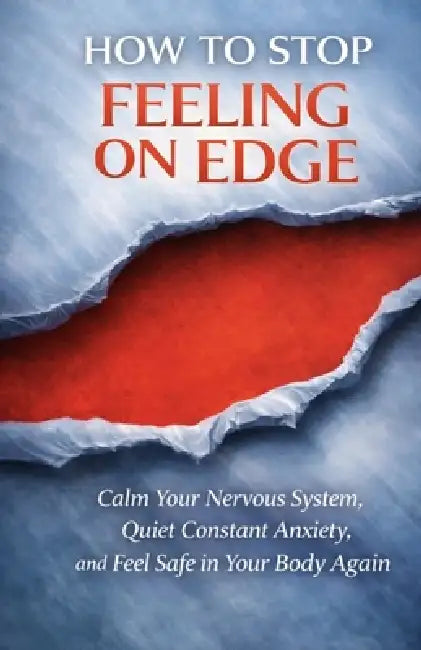 How to Stop Feeling On Edge: Calm Your Nervous System, Quiet Constant Anxiety, and Feel Safe in Your Body Again by Ray Chandler