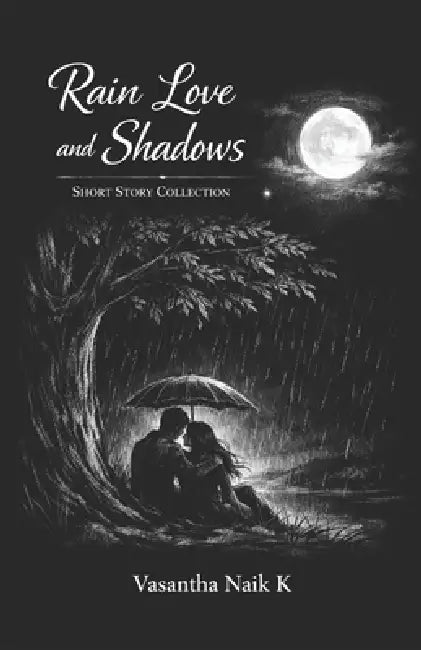 Rain Love and Shadows: Short Story Collections by Vasantha Naik K