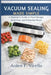 Vacuum Sealing Made Simple: A Beginner's Guide to Food Storage, Meal Prep, and Reducing Waste by Arden F. Virello